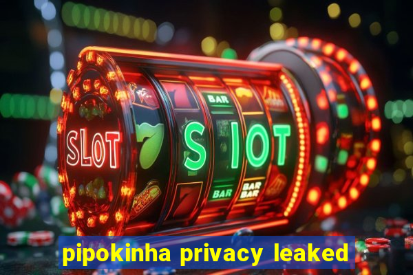 pipokinha privacy leaked